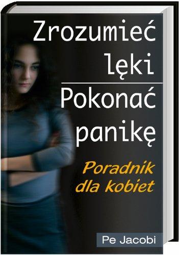 Zrozumieć lęki, pokonać panikę: Poradnik dla kobiet