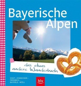 Bayerische Alpen -  das etwas andere Wanderbuch