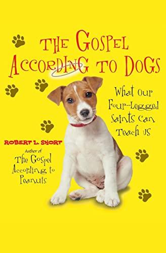 The Gospel According to Dogs: What Our Four-Legged Saints Can Teach Us