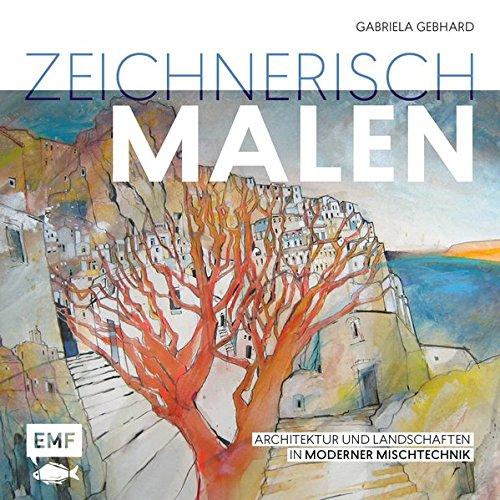 Zeichnerisch malen: Architektur und Landschaften in moderner Mischtechnik