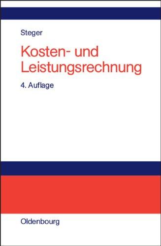 Kosten- und Leistungsrechnung: Einführung in das betriebliche Rechnungswesen, Grundlagen der Vollkosten-, Teilkosten-, Plankosten- und ... und Lösungen der Sutter Maschinenfabrik GmbH