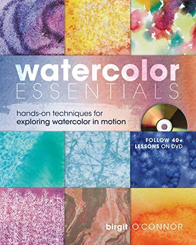 Watercolor Essentials: Techniques for Exploring, Painting and Having Fun