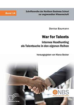 War for Talents. Internes Headhunting als Talentsuche in den eigenen Reihen