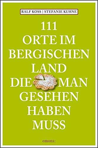 111 Orte im Bergischen Land, die man gesehen haben muss: Reiseführer