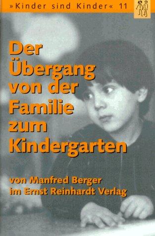 Der Übergang von der Familie zum Kindergarten. Anregungen zur Gestaltung der Aufnahme in den Kindergarten