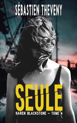 SEULE: Thriller psychologique (Série Karen Blackstone, enquêtrice cold cases, Band 4)