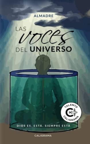 Las voces del Universo: Dios es. Está. Siempre está (Talento)