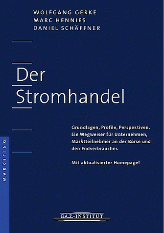 Der Stromhandel". "Grundlagen, Profile, Perspektiven. Ein Wegweiser für Unternehmen, Marktteilnehmer an der Börse und den Endverbraucher. Mit aktualisierter Homepage