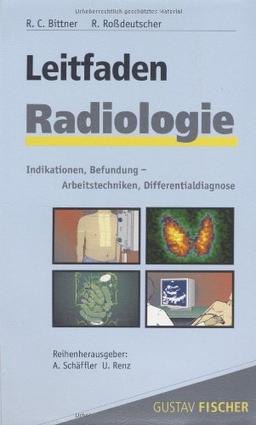 Leitfaden Radiologie: Indikationen, Befundung, Arbeitstechniken, Differentialdiagnose