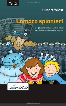 Lomoco spioniert (Die galaktischen Abenteuer eines himmelblauen Haushaltsroboters)