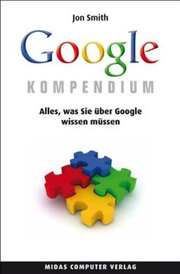 Das Google Kompendium: Alles, was Sie über Google wissen müssen