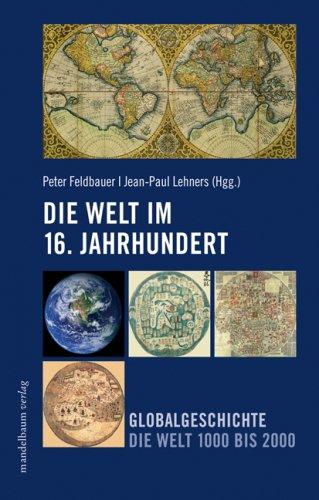 Die Welt im 16. Jahrhundert: Globalgeschichte - Die Welt 1000 bis 2000