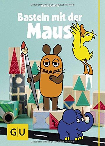 Basteln mit der Maus (GU Kreativ Spezial)