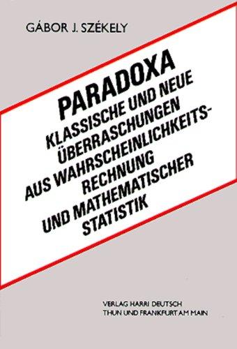 Paradoxa: Klassische und neue Überraschungen aus Wahrscheinlichkeitsrechung und mathematischer Statistik