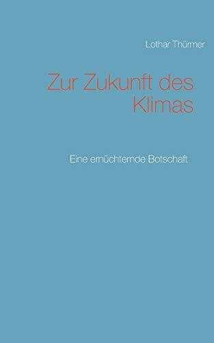 Zur Zukunft des Klimas: Eine ernüchternde Botschaft (Fragen an die Zukunft)