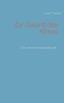 Zur Zukunft des Klimas: Eine ernüchternde Botschaft (Fragen an die Zukunft)