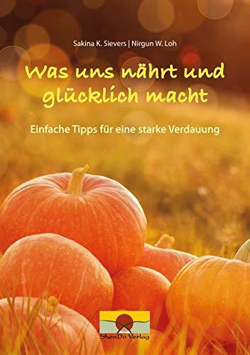 Was uns nährt und glücklich macht: Einfache Tipps für eine starke Verdauung