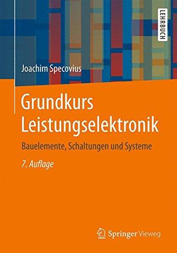 Grundkurs Leistungselektronik: Bauelemente, Schaltungen und Systeme