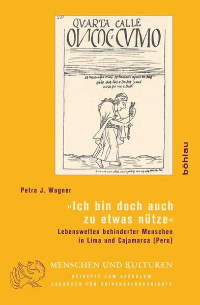 »Ich bin doch auch zu etwas nütze«: Lebenswelten behinderter Menschen in Lima und Cajamarca (Peru) (Menschen und Kulturen: Beihefte zum Saeculum. Jahrbuch für Universalgeschichte, Band 8)