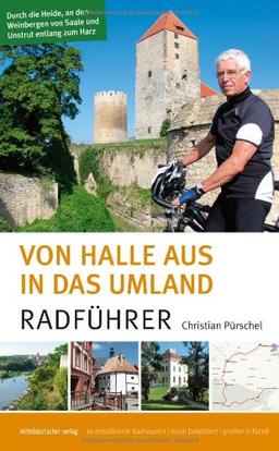 Von Halle aus in das Umland: Durch die Heide, an den Weinbergen von Saale und Unstrut entlang zum Harz - Radführer