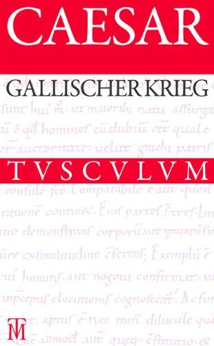 Der Gallische Krieg / Bellum Gallicum: Lateinisch - Deutsch (Sammlung Tusculum)