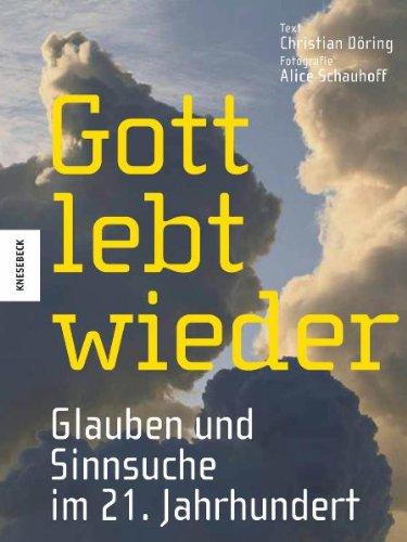 Gott lebt wieder: Glauben und Sinnsuche im 21. Jahrhundert