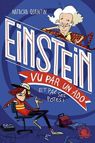 100 % bio. Einstein vu par un ado : et par ses potes !