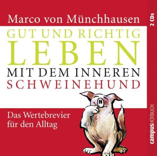 Gut und richtig leben mit dem inneren Schweinehund: Das Wertebrevier für den Alltag: Das Wertebrevier für den Alltag. 2 CD