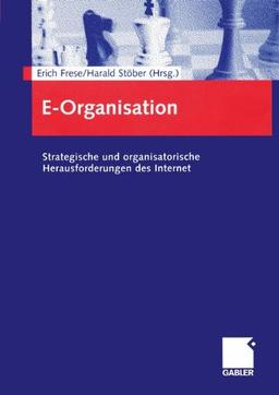 E-Organisation - Strategische und organisatorische Herausforderungen des Internet