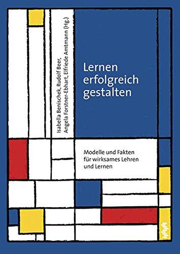 Lernen erfolgreich gestalten: Modelle und Fakten für wirksames Lehren und Lernen