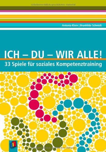 Ich - Du - Wir alle!: 33 Spiele für soziales Kompetenztraining