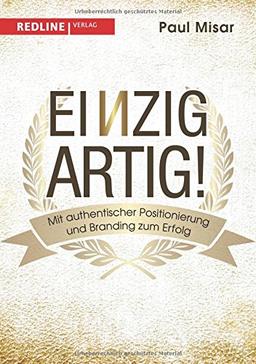 Einzigartig!: Mit authentischer Positionierung und Branding zum Erfolg