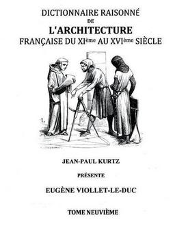 Dictionnaire Raisonné de l'Architecture Française du XIe au XVIe siècle Tome IX