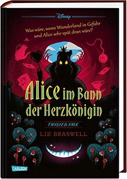 Disney – Twisted Tales: Alice im Bann der Herzkönigin: Was wäre, wenn Wunderland in Gefahr und Alice sehr spät dran wäre?