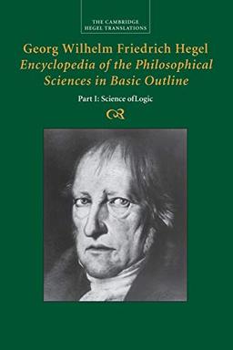 Georg Wilhelm Friedrich Hegel: Encyclopedia of the Philosophical Sciences in Basic Outline: Encyclopaedia of the Philosophical Sciences in Basic Outline (Cambridge Hegel Translations)