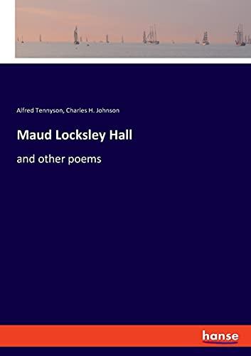 Maud Locksley Hall: and other poems