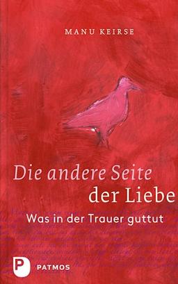 Die andere Seite der Liebe: Was in der Trauer guttut.: Was in der Trauer guttut. Aus dem Niederländischen von Bärbel Jänicke