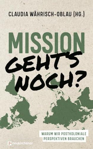 Mission - geht's noch?: Warum wir postkoloniale Perspektiven brauchen