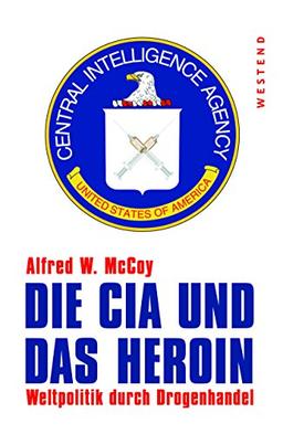 Die CIA und das Heroin: Weltpolitik durch Drogenhandel