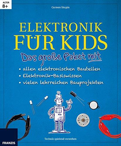 Das große Paket Elektronik für Kids mit allen elektronischen Bauteilen: kindgerecht aufbereitetes Elektronikwissen mit spannenden Experimenten und Bauprojekten. Lesen, Erleben und Verstehen