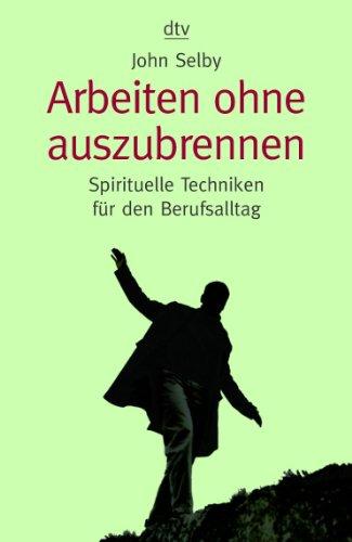 Arbeiten ohne auszubrennen: Spirituelle Techniken für den Berufsalltag