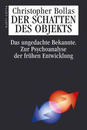 Der Schatten des Objekts. Das ungedachte Bekannte. Zur Psychoanalyse der frühen Entwicklung