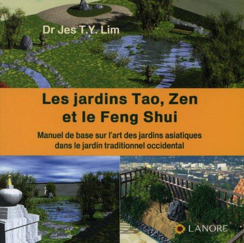 Les jardins tao, zen et le feng shui : manuel de base sur l'art des jardins asiatiques dans le jardin traditionnel occidental