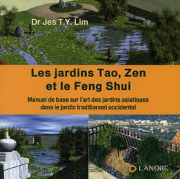 Les jardins tao, zen et le feng shui : manuel de base sur l'art des jardins asiatiques dans le jardin traditionnel occidental