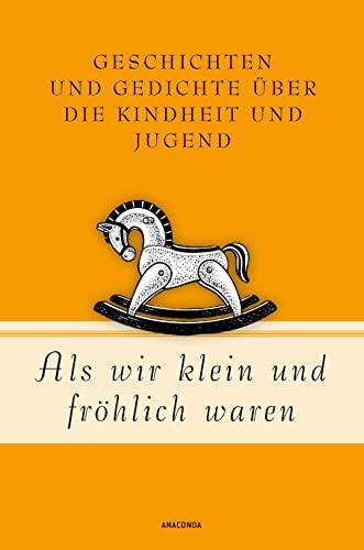 Als wir klein und fröhlich waren: Geschichten und Gedichte über die Kindheit und Jugend (Geschenkbuch Gedichte und Gedanken, Band 19)