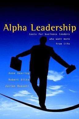 Alpha Leadership: Tools for Business Leaders Who Want More from Life