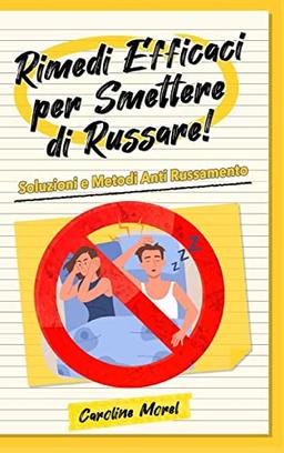 Rimedi efficaci per smettere di Russare!: Soluzioni e Metodi Anti Russamento