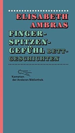 Fingerspitzengefühl: Bettgeschichten (Kometen der Anderen Bibliothek, Band 9)