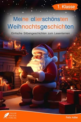 Silbenbuch 1. Klasse - Meine allerschönsten Weihnachtsgeschichten: Einfache Silbengeschichten zum Lesenlernen für Kinder ab 6 Jahren (Erstlesebuch 1. Klasse) (Silbengeschichten 1. Klasse, Band 3)