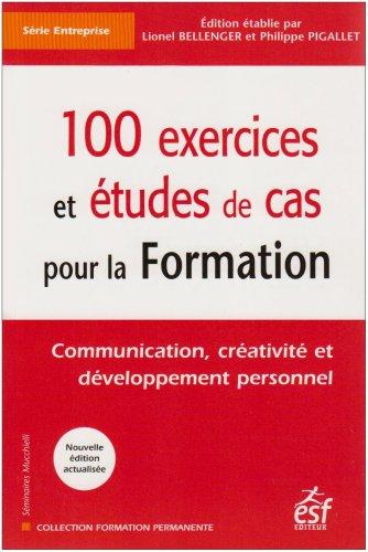 100 exercices et études de cas pour la formation : communication, créativité et développement personnel